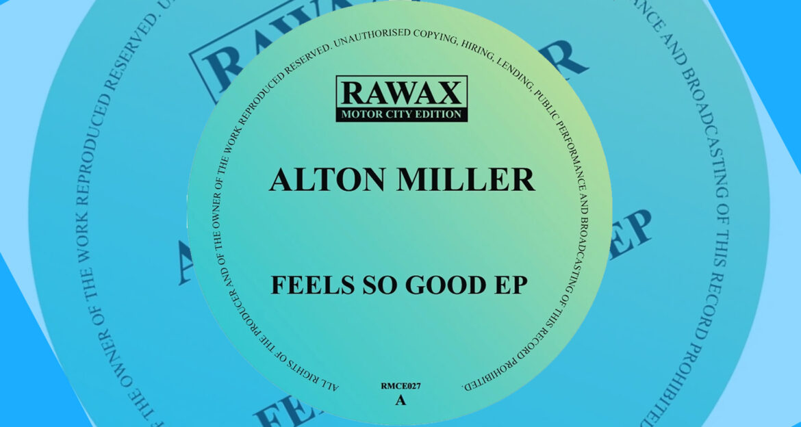 album cover for Alton Miller – Feels So Good EP on Rawax records.